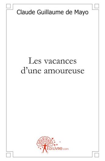 Couverture du livre « Les vacances d'une amoureuse » de Claude Guillaume De Mayo aux éditions Edilivre