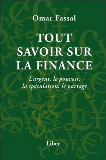 Couverture du livre « Tout savoir sur la finance ; l'argent, le pouvoir, la spéculation, le partage » de Omar Fassal aux éditions Liber
