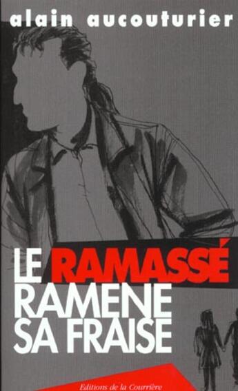 Couverture du livre « Le ramassé ramène sa fraise » de Alain Aucouturier aux éditions La Courriere