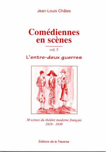 Couverture du livre « Comédiennes en scène t.5 ; l'entre deux-guerre » de Jean-Louis Chales aux éditions La Traverse