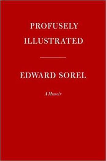 Couverture du livre « Profusely illustrated : Edward Sorel a memoir » de Edward Sorel aux éditions Random House Us