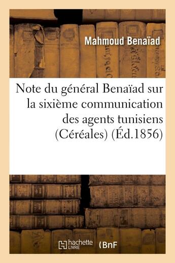 Couverture du livre « Note du general benaiad sur la sixieme communication des agents tunisiens (cereales) » de Benaiad Mahmoud aux éditions Hachette Bnf