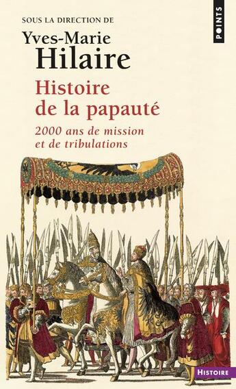 Couverture du livre « Histoire de la papauté ; 2000 ans de mission et de tribulations » de Yves-Marie Hilaire aux éditions Points