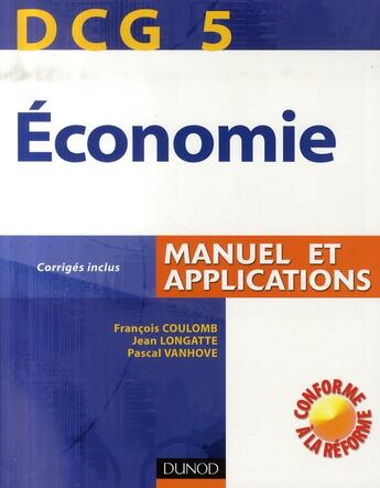 Couverture du livre « Économie ; dcg 5 ; manuel et applications » de Francois Coulomb et Jean Longatte et Pascal Vanhove aux éditions Dunod