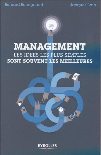 Couverture du livre « Management les idées simples sont souvent les meilleures » de Jacques Brun et Bernard Bourigeaud aux éditions Eyrolles