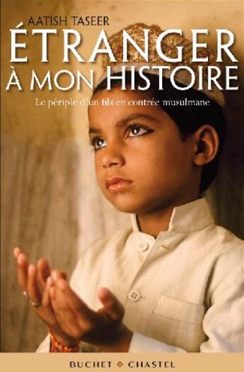 Couverture du livre « Étranger à mon histoire ; le périple d'un fils en contrée musulmane » de Aatish Taseer aux éditions Buchet Chastel