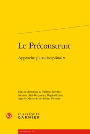 Couverture du livre « Le préconstruit ; approche pluridisciplinaire » de  aux éditions Classiques Garnier