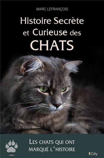 Couverture du livre « Histoire secrète et curieuse des chats » de Marc Lefrancois aux éditions City