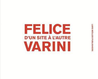 Couverture du livre « Felice Varini d'un site à l'autre » de Felice Varini aux éditions Lars Muller