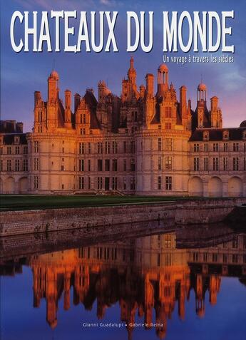 Couverture du livre « Châteaux du monde ; un voyage à travers les siècles » de Guadalupi Gianni et Gabriele Reina aux éditions White Star