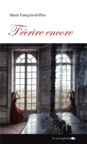 Couverture du livre « T'écrire encore » de Marie Francois-Griffon aux éditions Les Passageres