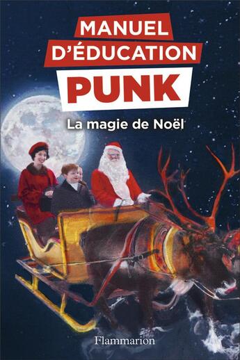 Couverture du livre « Manuel d'éducation punk : La magie de Noël » de Miriam Elia et Ezra Elia aux éditions Flammarion