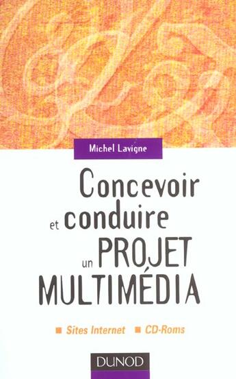 Couverture du livre « Concevoir Et Conduire Un Projet Multimedia - Sites Internet. Cd-Roms » de Lavigne aux éditions Dunod