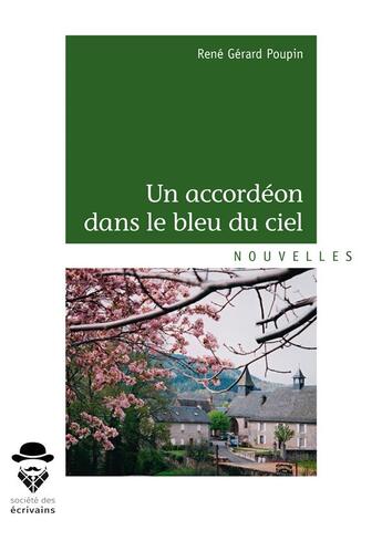 Couverture du livre « Un accordéon dans le bleu du ciel » de Rene Gerard Poupin aux éditions Societe Des Ecrivains