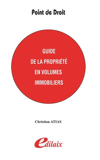 Couverture du livre « Guide de la propriété en volumes immobiliers » de Christian Atias aux éditions Edilaix