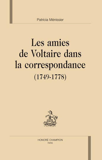 Couverture du livre « Les amies de Voltaire dans la correspondance (1749-1778) » de Patricia Menissier aux éditions Honore Champion