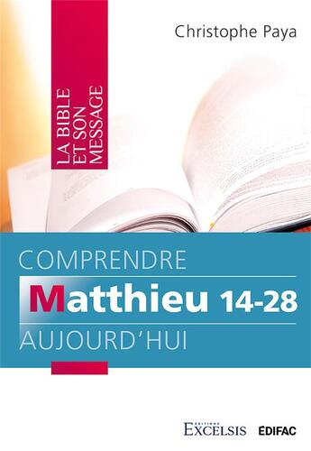 Couverture du livre « Comprendre Matthieu 14-28 aujourd hui » de Christophe Paya aux éditions Excelsis