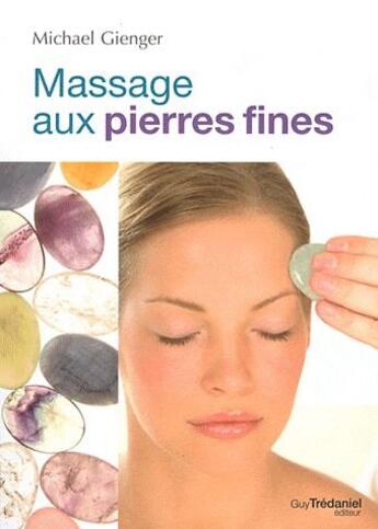 Couverture du livre « Le massage aux pierres fines » de Michael Gienger aux éditions Guy Trédaniel