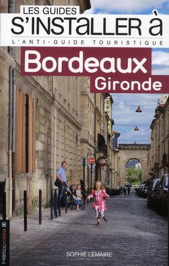 Couverture du livre « Les Guides S'Installer A ; Bordeaux ; Gironde » de Sophie Lemaire aux éditions Heliopoles