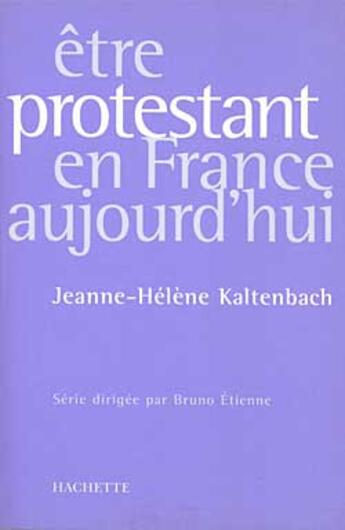 Couverture du livre « Être protestant en France aujourd'hui » de Kaltenbach-J.E aux éditions Hachette Litteratures