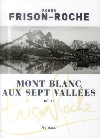 Couverture du livre « Mont-blanc aux sept vallées » de Roger Frison-Roche aux éditions Arthaud