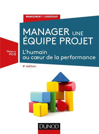 Couverture du livre « Manager une équipe de projet ; pilotage, enjeux, performance (4e édition) » de Thierry Picq aux éditions Dunod