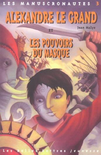 Couverture du livre « Alexandre et les pouvoirs du masque manuscronautes 3 » de Jean Malye aux éditions Belles Lettres