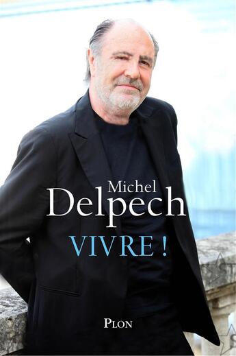 Couverture du livre « Vivre ! » de Michel Delpech aux éditions Plon