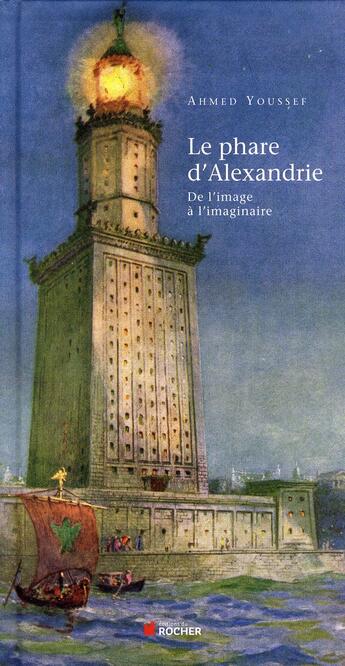 Couverture du livre « Le phare d'Alexandrie ; de l'image à l'imaginaire » de Ahmed Youssef aux éditions Rocher