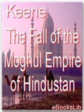Couverture du livre « Fall of the Moghul Empire of Hindustan » de Keen aux éditions Ebookslib