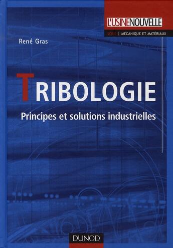 Couverture du livre « Tribologie ; principes et solutions industrielles » de Rene Gras aux éditions Dunod