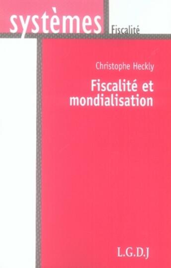 Couverture du livre « Fiscalité et mondialisation » de Christophe Heckly aux éditions Lgdj