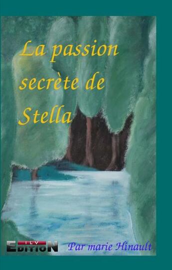 Couverture du livre « La passion secr7te de Stella » de Marie Hinault aux éditions Inlibroveritas