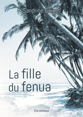 Couverture du livre « La fille du Fenua » de Sandrine Guinot aux éditions Ella Editions