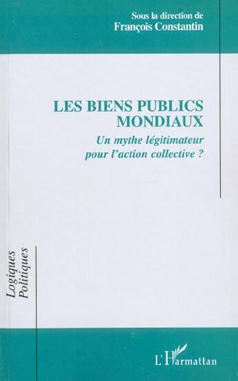 Couverture du livre « LES BIENS PUBLICS MONDIAUX : Un mythe légitimateur pour l'action collective ? » de  aux éditions L'harmattan