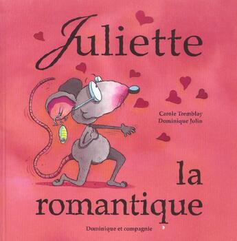 Couverture du livre « Juliette la romantique » de Carole Tremblay aux éditions Dominique Et Compagnie
