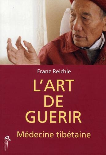 Couverture du livre « L'art de guérir, médecine tibétaine » de Franz Reichle aux éditions Desiris