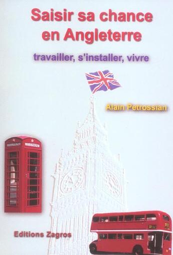Couverture du livre « Saisir sa chance en angleterre ; travailler, s'installer, vivre » de Alain Petrossian aux éditions Zagros