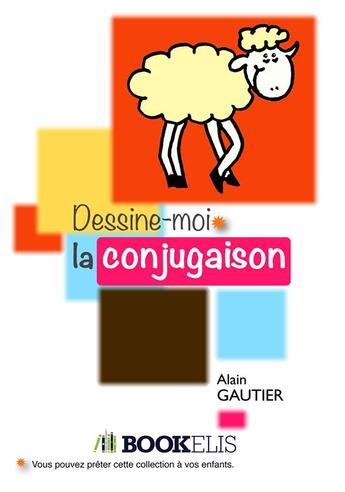 Couverture du livre « Dessine-moi la conjugaison » de Gautier Alain aux éditions Bookelis
