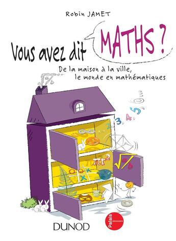 Couverture du livre « Vous avez dit maths ? ; de la maison à la ville, le monde en mathématiques » de Robin Jamet aux éditions Dunod