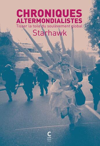 Couverture du livre « Chroniques altermondialistes ; tisser la toile du soulèvement global » de Starhawk aux éditions Cambourakis
