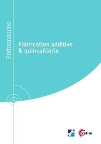 Couverture du livre « Fabrication additive & quincaillerie » de Paul Calves aux éditions Cetim