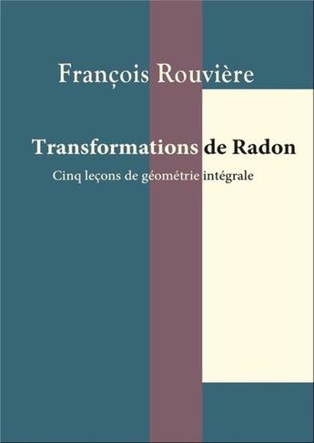 Couverture du livre « Transformations de Radon : cinq leçons de géométrie intégrale » de Francois Rouviere aux éditions Calvage Mounet
