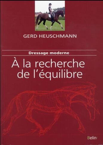 Couverture du livre « Dressage moderne : à la recherche de l'équilibre » de Gerd Heuschmann aux éditions Belin Equitation