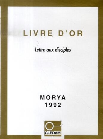 Couverture du livre « Livre d'or ; lettre aux disciples » de Leila Chellabi et Morya aux éditions Lcd Mediation