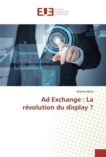 Couverture du livre « Ad exchange : la revolution du display ? » de Blum Etienne aux éditions Editions Universitaires Europeennes