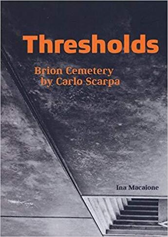 Couverture du livre « Thresholds ; brion cemetery by Carlo Scarpa » de Macaione Ina aux éditions Antique Collector's Club