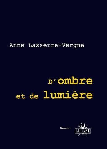 Couverture du livre « D'ombre et de lumière » de Anne Lasserre-Vergne aux éditions Lucane
