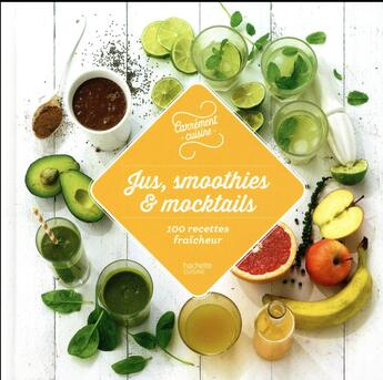 Couverture du livre « Jus, smoothies et mocktails ; 100 recettes fraicheur » de  aux éditions Hachette Pratique