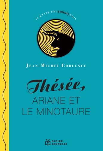 Couverture du livre « Thésée, Ariane et le Minotaure » de Jean-Michel Coblence aux éditions Didier Jeunesse